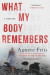 What My Body Remembers -- Bok 9781616958961