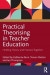 Practical Theorising in Teacher Education -- Bok 9781000613742
