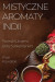 Mistyczne Aromaty Indii -- Bok 9781835193099