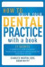 How to Build Your Dental Practice with a Book: 21 Secrets to Dramatically Grow Your Income, Credibility and Celebrity-Power as an Author - Right Where -- Bok 9781599321462