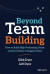 Beyond Team Building -- Bok 9781119551393
