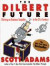 The Dilbert Future: Thriving on Stupidity in the 21st Century -- Bok 9780887309106