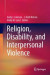 Religion, Disability, and Interpersonal Violence -- Bok 9783319569000