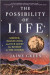 The Possibility of Life: Science, Imagination, and Our Quest for Kinship in the Cosmos -- Bok 9781335463548