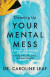 Cleaning Up Your Mental Mess  5 Simple, Scientifically Proven Steps to Reduce Anxiety, Stress, and Toxic Thinking -- Bok 9780801093456