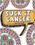 Suck It Cancer: 50 Inspirational Quotes and Mantras to Color - Fighting Cancer Coloring Book for Adults and Kids to Stay Positive, Spr -- Bok 9781981335794