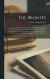 The Bronts; Life and Letters, Being an Attempt to Present a Full and Final Record of the Lives of the Three Sisters, Charlotte, Emily and Anne Bront From the Biographies of Mrs. Gaskell and -- Bok 9781016509152