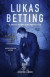 Lukas Betting - Så spelade jag bort 20 miljoner på ett år -- Bok 9789189228009