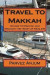 Travel to Makkah: Voyage to Makkah and Madinah the Heart of Muslims -- Bok 9781519450999