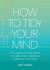 How to Tidy Your Mind: Tips and Techniques to Help You Reduce Mental Clutter -- Bok 9781524883591