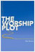 The Worship Plot: Finding Unity in Our Common Story -- Bok 9780834123120