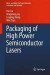 Packaging of High Power Semiconductor Lasers -- Bok 9781461492627
