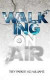 Walking On Air: Success tips for the Young, Fly and Foolish -- Bok 9781500463427