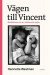Vägen till Vincent : berättelsen om en världsunik pojke -- Bok 9789188919182