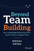 Beyond Team Building -- Bok 9781119551409