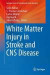 White Matter Injury in Stroke and CNS Disease -- Bok 9781461491224
