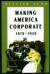 Making America Corporate, 1870-1920 -- Bok 9780226994604