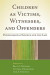 Children as Victims, Witnesses, and Offenders -- Bok 9781606233580