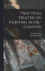 Practical Treatise on Painting in Oil-colours -- Bok 9781015509511