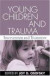 Young Children and Trauma -- Bok 9781593850418