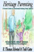 Heritage Parenting: A Parent's Guide to Intentionally Raising Godly Children -- Bok 9780990528005