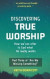 Discovering True Worship -- Bok 9781393516545