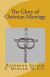 The Glory of Christian Marriage -- Bok 9781541229655