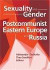 Sexuality and Gender in Postcommunist Eastern Europe and Russia -- Bok 9780789022943