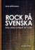 Rock på svenska : från Little Gerhard till Laleh -- Bok 9789188316677
