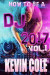 How To DJ In 2017 -- Bok 9781545021590
