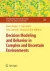 Decision Modeling and Behavior in Complex and Uncertain Environments -- Bok 9780387771304