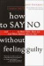 How to Say No Without Feeling Guilty: And Say Yes to More Time, and What Matters Most to You -- Bok 9780767903806
