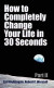 How to Completely Change Your Life in 30 Seconds - Part II -- Bok 9781387053636