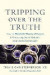 Tripping over the Truth -- Bok 9781603587297
