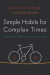 Simple Habits for Complex Times -- Bok 9780804794251