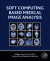 Soft Computing Based Medical Image Analysis -- Bok 9780128130872