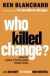Who Killed Change?: Solving the Mystery of Leading People Through Change -- Bok 9780007317493
