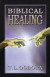 Biblical Healing -- Bok 9780879431433
