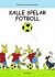 Kalle spelar fotboll -- Bok 9789150106350