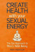 Create Health with Your Sexual Energy - The Tao Approach to Mens Well-Being -- Bok 9789198193183