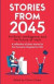 Stories from 2045: Artificial intelligence and the future of work - a collection of short stories by the Economic Singularity Club -- Bok 9780993211690