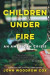 Children Under Fire -- Bok 9780062883940