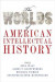 Worlds of American Intellectual History -- Bok 9780190459482