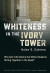 Whiteness in the Ivory Tower -- Bok 9780807769171