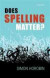 Does Spelling Matter? -- Bok 9780198722984