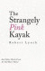 The Strangely Pink Kayak -- Bok 9781489731791