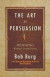 The Art of Persuasion: Winning Without Intimidation -- Bok 9781640951198