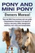 Pony and Mini Pony Owners Manual. Pony and Mini Pony purchase and care guide. Comprehensive coverage of all aspects of buying a new pony, stable management, veterinary care, costs and transportation. -- Bok 9781910617823