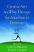 Creative Arts and Play Therapy for Attachment Problems -- Bok 9781462523702