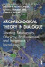 Archaeological Theory in Dialogue -- Bok 9780367135478